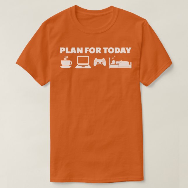Plan For Today Work From Home Lifestyle T-Shirt (Design Front)