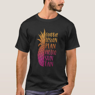 Plan Hello Sun Tan Last Day Of School Teacher Good T-Shirt