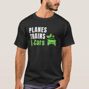 Planes Trains & E Cars EV Owner Drive EVs Electri T-Shirt
