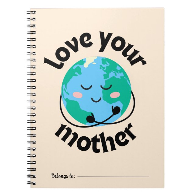 PLANET EARTH NOTEBOOK - LOVE YOUR MOTHER (Front)