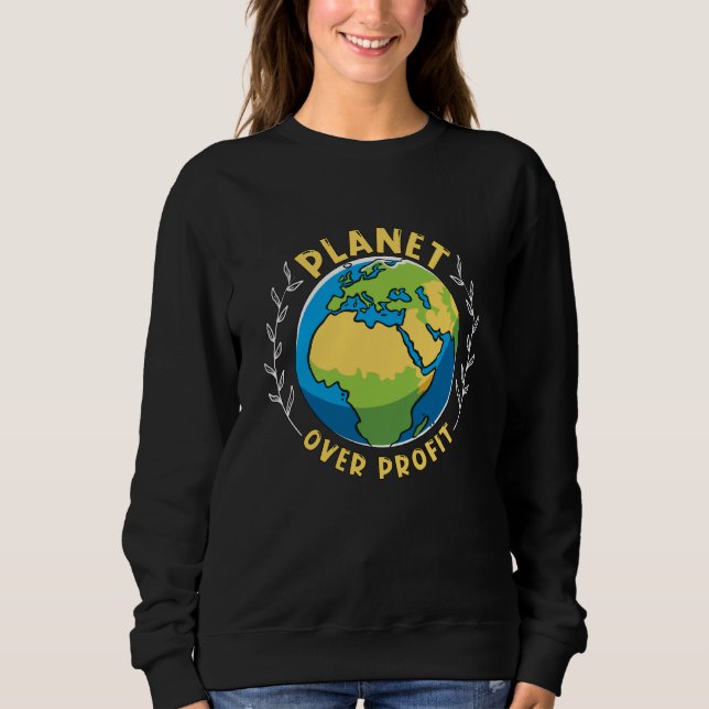 Planet Over Profit Environment Mother Earth Climat Sweatshirt (Front)