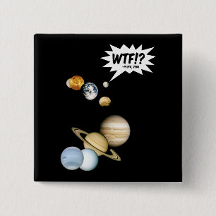 Planet Pluto WTF!? Funny Science Geek Astronomy 15 Cm Square Badge