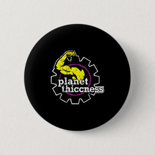 Planet Thiccness Gym Thickness Funny Joke Workout  6 Cm Round Badge