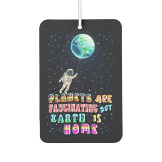 Planets Are Fascinating But Earth Is Home Car Air Freshener