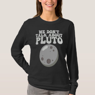Planets We Don't Talk About Pluto Solar System T-Shirt