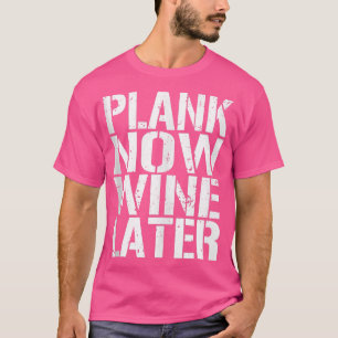 Plank Now Wine Later Eercise Fitness Gym  T-Shirt