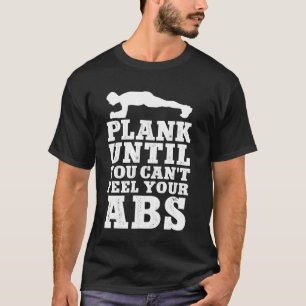 Plank Until You Can't Feel Your Abs Personal Train T-Shirt