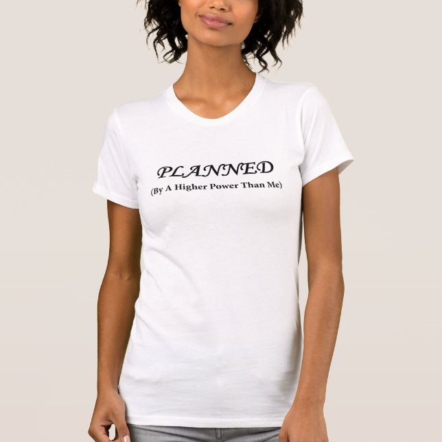 PLANNED BY A HIGHER POWER THAN ME FUNNY MATERNITY T-Shirt (Front)