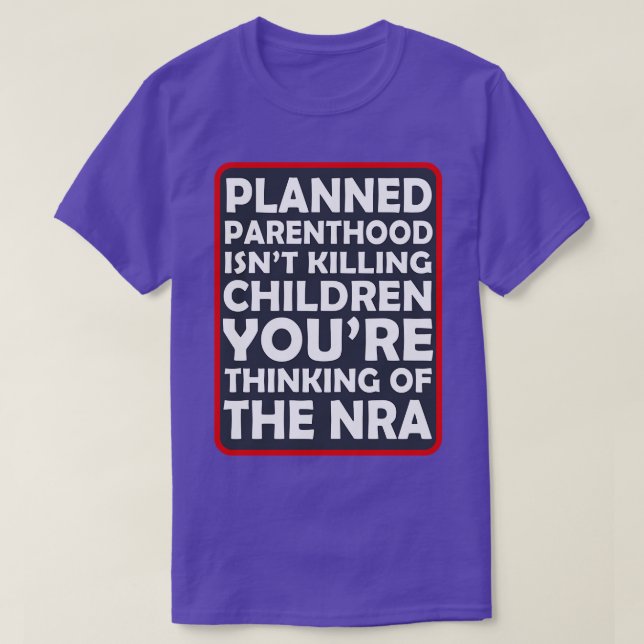 Planned Parenthood Isnt Killing Children Youre Thi T-Shirt (Design Front)