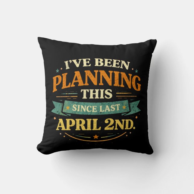 Planned Since April 2 Funny Prank Tee Cushion (Front)