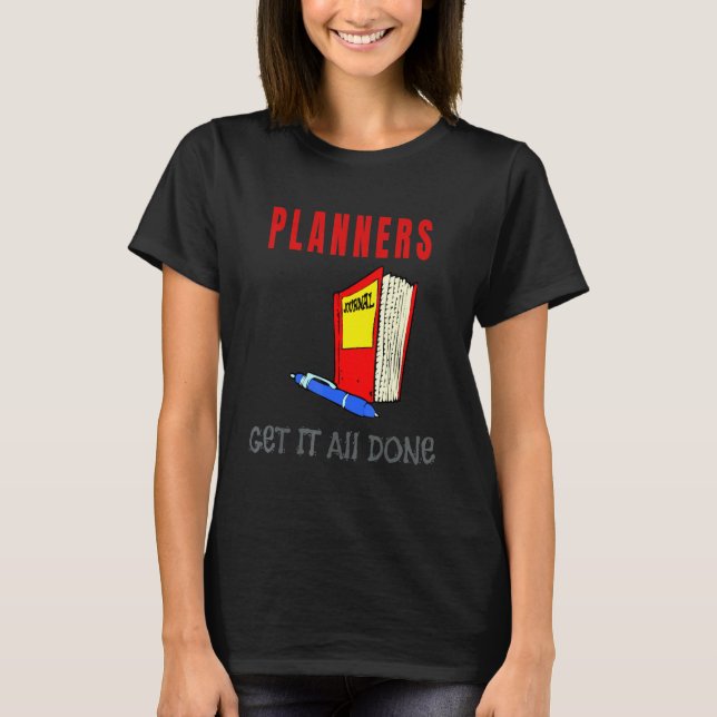 Planners Get It All Done T-Shirt (Front)
