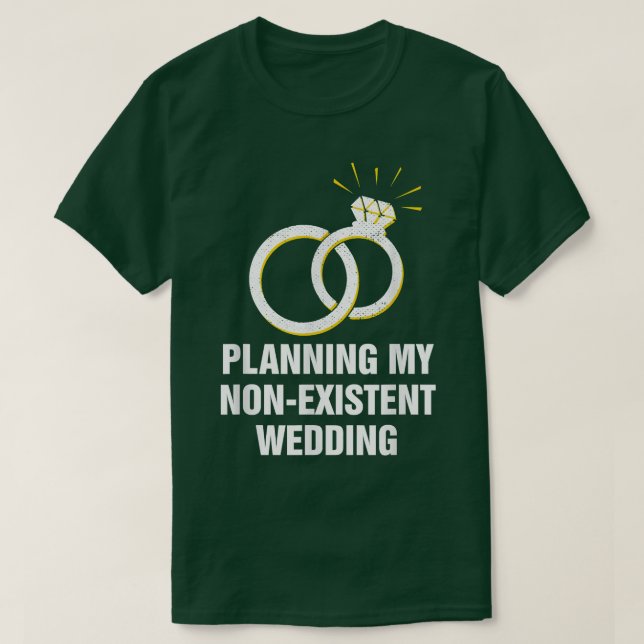 Planning My Non Eistent Wedding Funny Couples Humo T-Shirt (Design Front)