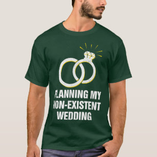Planning My Non Eistent Wedding Funny Couples Humo T-Shirt