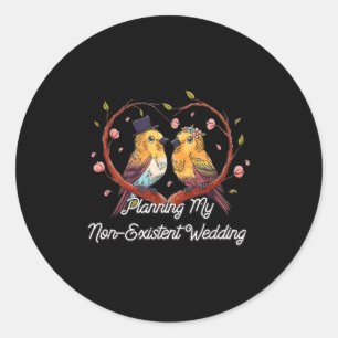 Planning My Non Existent Wedding Funny Couples Hum Classic Round Sticker