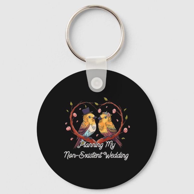 Planning My Non Existent Wedding Funny Couples Hum Key Ring (Front)