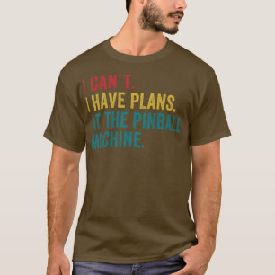Plans at the Pinball Machine Pinball Player Arcade T-Shirt