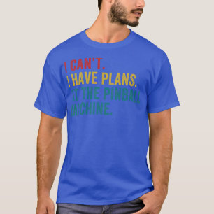 Plans at the Pinball Machine Pinball Player Arcade T-Shirt