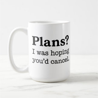 Plans? I Was Hoping You’d Cancel. Funny Introvert Coffee Mug