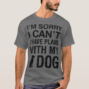 Plans With My Dog Funny Pet Lover Puppy Owner Mum  T-Shirt