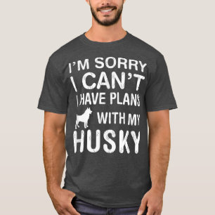 Plans With My Husky Dog Funny Pet Lover Puppy Owne T-Shirt