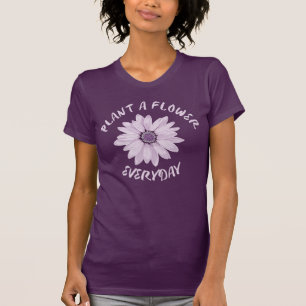 Plant  A  Flower Everyday T-Shirt