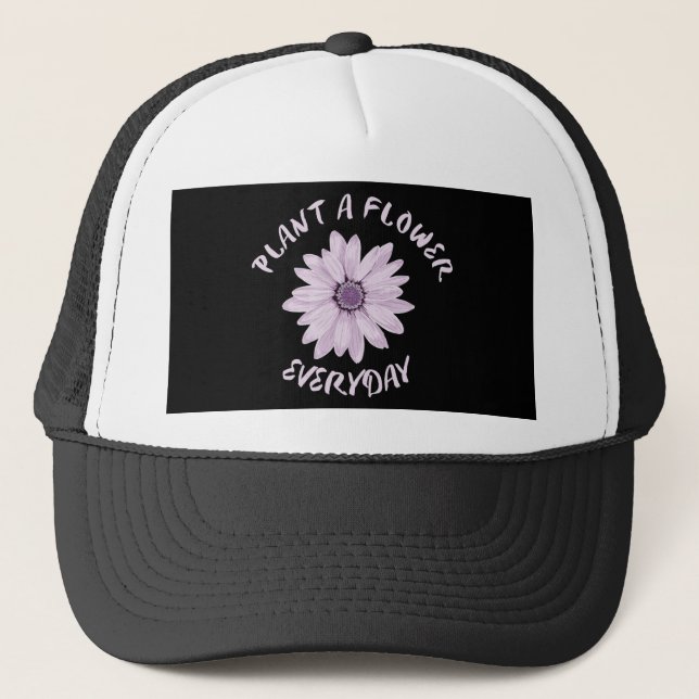 Plant  A  Flower Everyday Trucker Hat (Front)