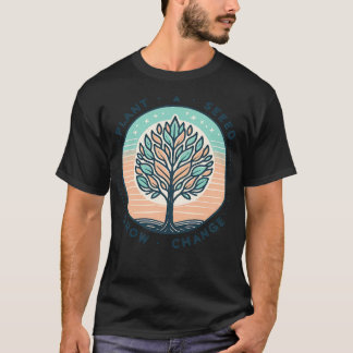 Plant A Seed Grow Change SAVETREES 2 T-Shirt