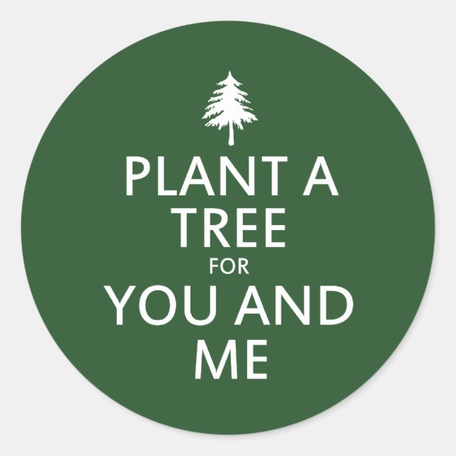 Plant a tree for you and me classic round sticker (Front)
