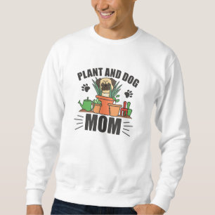 Plant At Dog Mom Plants Pug Garden Sweatshirt