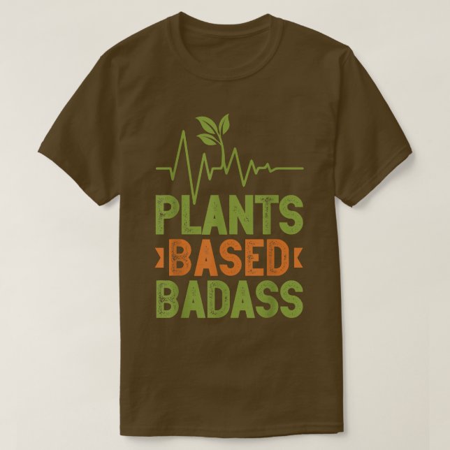 Plant Based Badass Vegetarian Go Vegan Veganism Ve T-Shirt (Design Front)