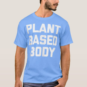 Plant Based Body funny gym workout fitness vegan T-Shirt