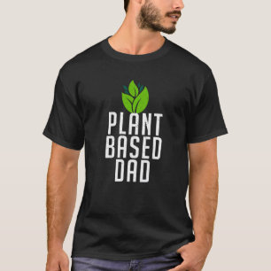 Plant Based Dad  Plant Father Professional Planter T-Shirt