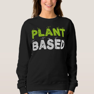 Plant Based Eating Fruit Vegetables Vegetarian Sweatshirt