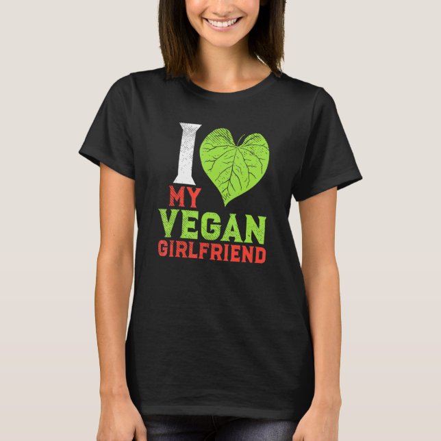 Plant Based Vegan Couple I Love My Vegan Girlfrien T-Shirt (Front)