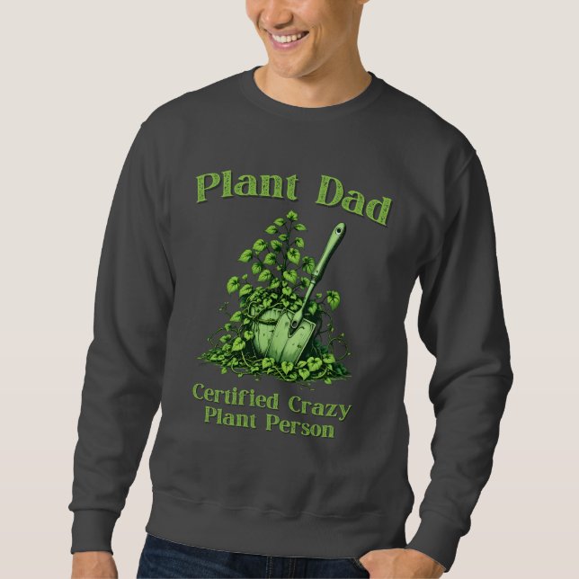 Plant Dad - Certified Crazy Plant Person Sweatshirt (Front)