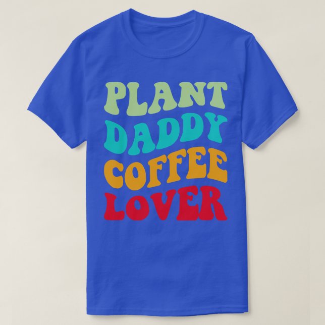 Plant Daddy Coffee Lover III T-Shirt (Design Front)