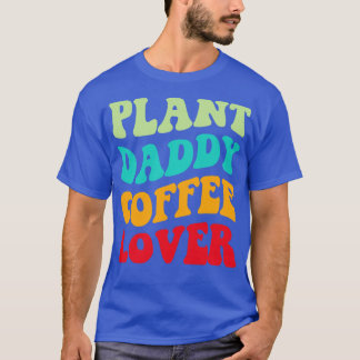 Plant Daddy Coffee Lover III T-Shirt