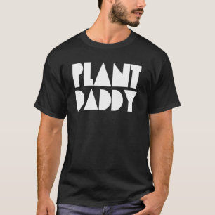 Plant Daddy Dad Love Plant Proud Plant Parent Gard T-Shirt