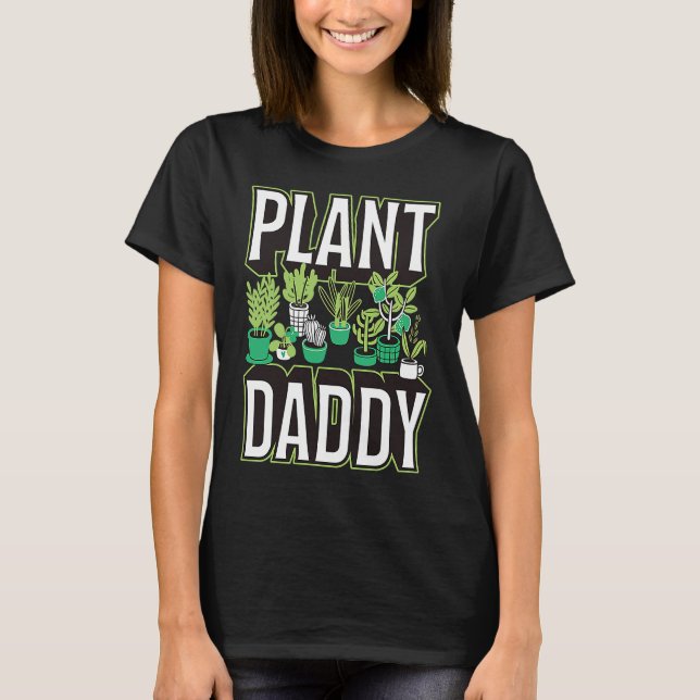 Plant Daddy Indoor Cute Trendy Container Garden Ex T-Shirt (Front)