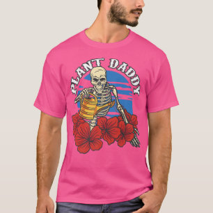 Plant Daddy Skeleton Dad Father's Day  T-Shirt