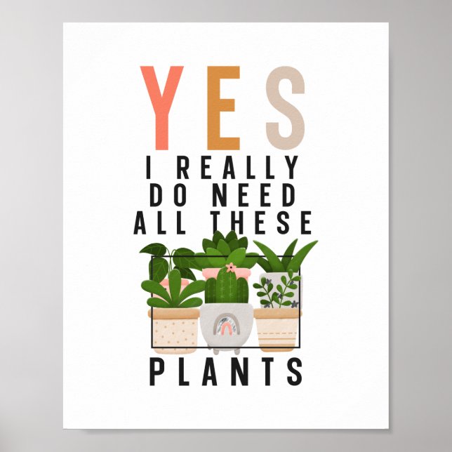 Plant Garden Yes I Really Do Need All These Plants Poster (Front)