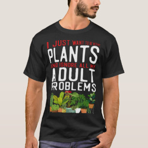 Plant Gardening I Just Want To Be With My Plants T-Shirt