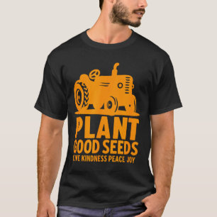 Plant Good Seeds Love Kindness Peace Joy Christian T-Shirt
