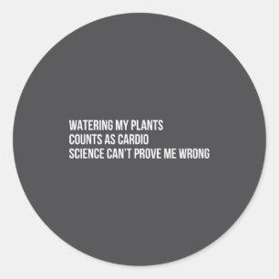 Plant Humor Funny Gardening Sarcastic Quote  Classic Round Sticker