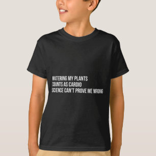 Plant Humor Funny Gardening Sarcastic Quote  T-Shirt