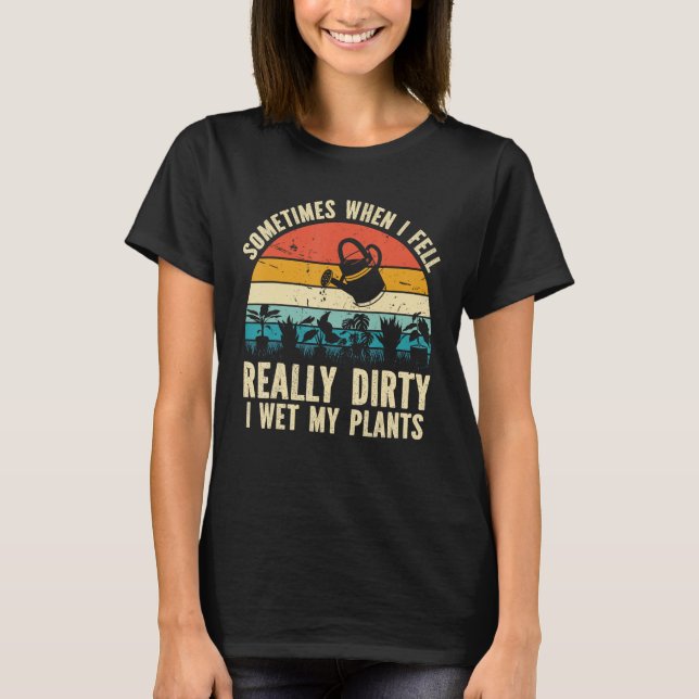 Plant  I Wet My Plants Planting T-Shirt (Front)