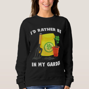Plant - Id Rather Be In My Garden - Gardener - Flo Sweatshirt