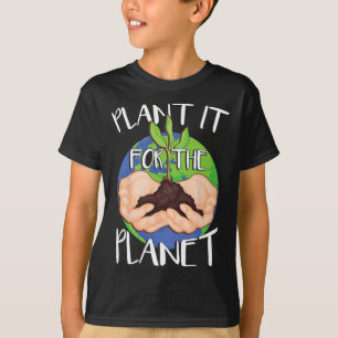 Plant It For The Planet T-Shirt