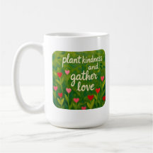 Plant kindness and gather love BE KIND gardening