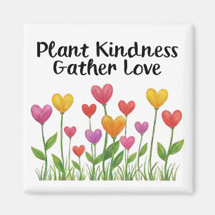 Plant Kindness Gather Love Valentine Mother's Day Magnet